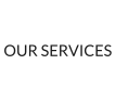 OUR SERVICES